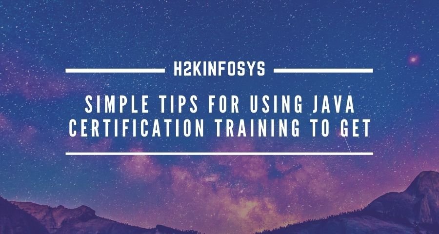 Simple Tips For Using JAVA CERTIFICATION TRAINING To Get